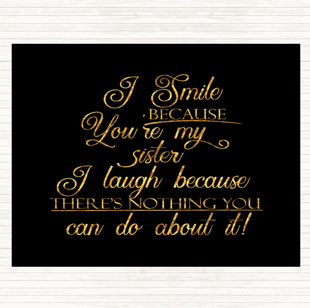 Black Gold I Smile Because Sister Quote Mouse Mat Pad