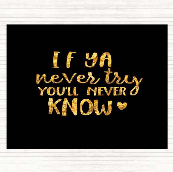 Black Gold If Ya Never Try You'll Never Know Quote Mouse Mat Pad