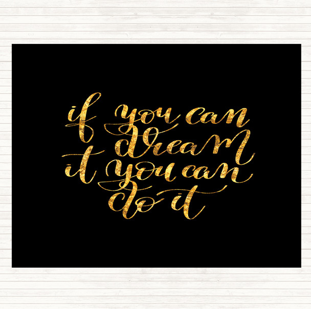 Black Gold If You Can Dream It You Can Do It Quote Mouse Mat Pad