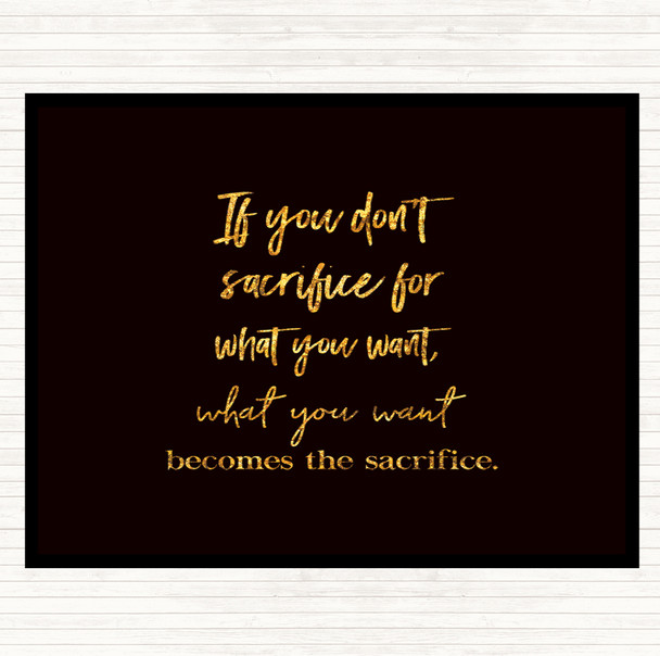 Black Gold If You Don't Sacrifice Quote Mouse Mat Pad