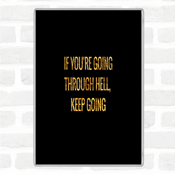 Black Gold If Your Going Through Hell Keep Going Quote Jumbo Fridge Magnet