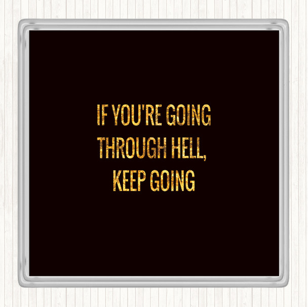 Black Gold If Your Going Through Hell Keep Going Quote Drinks Mat Coaster