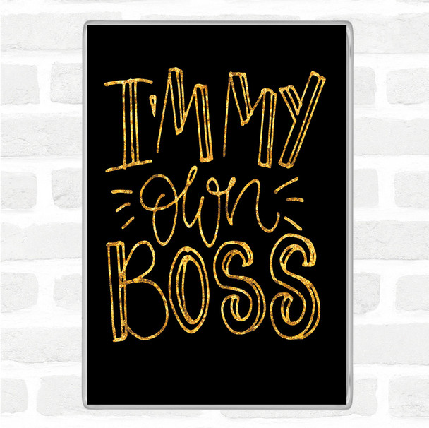 Black Gold I'm My Own Boss Quote Jumbo Fridge Magnet