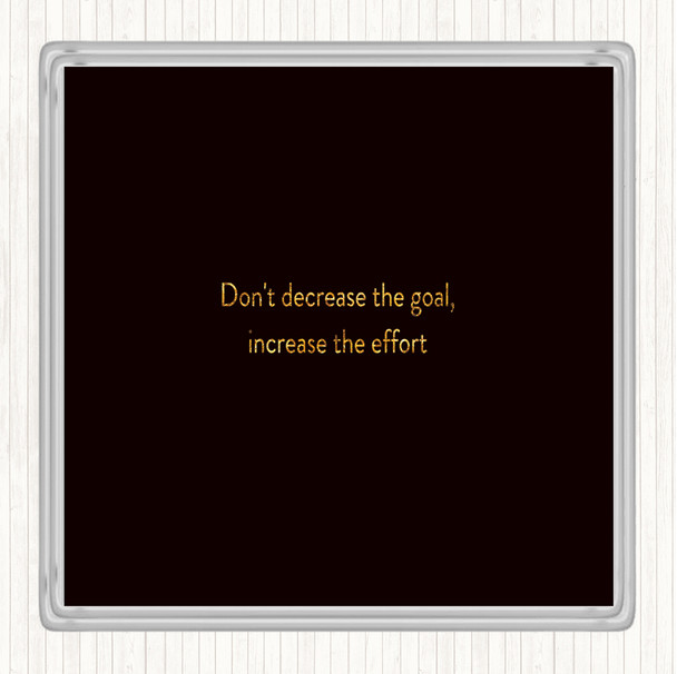 Black Gold Increase The Effort Quote Drinks Mat Coaster