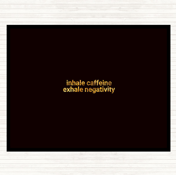 Black Gold Inhale Caffeine Exhale Negativity Quote Mouse Mat Pad