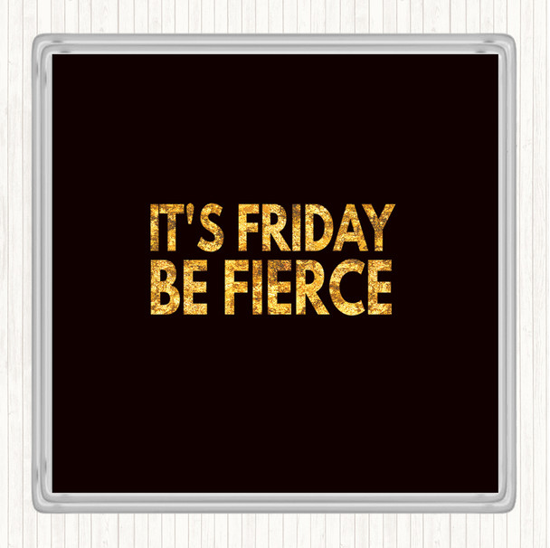 Black Gold Its Friday Be Fierce Quote Drinks Mat Coaster