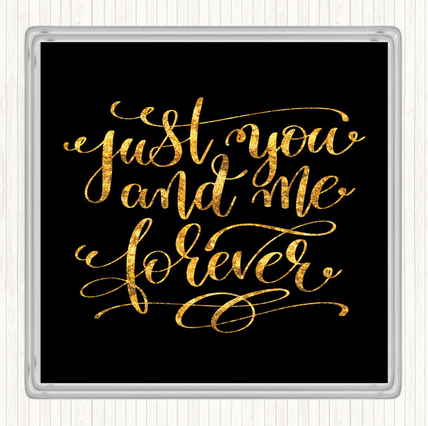 Black Gold Just You And Me Forever Quote Drinks Mat Coaster