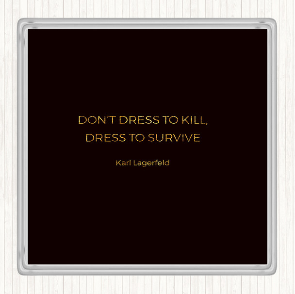 Black Gold Karl Lagerfield Dress To Survive Quote Drinks Mat Coaster