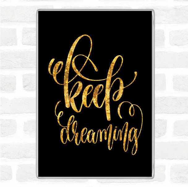 Black Gold Keep Dreaming Quote Jumbo Fridge Magnet