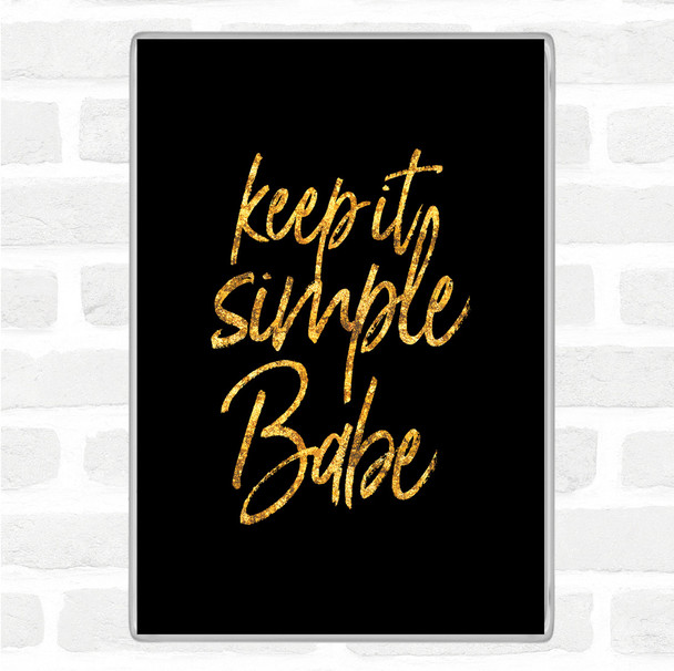 Black Gold Keep It Simple Babe Quote Jumbo Fridge Magnet