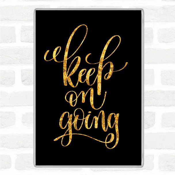 Black Gold Keep On Going Quote Jumbo Fridge Magnet