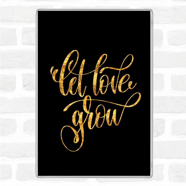 Black Gold Let Love Grow Quote Jumbo Fridge Magnet