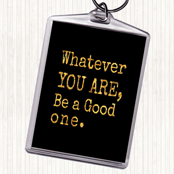 Black Gold Be A Good One Quote Bag Tag Keychain Keyring