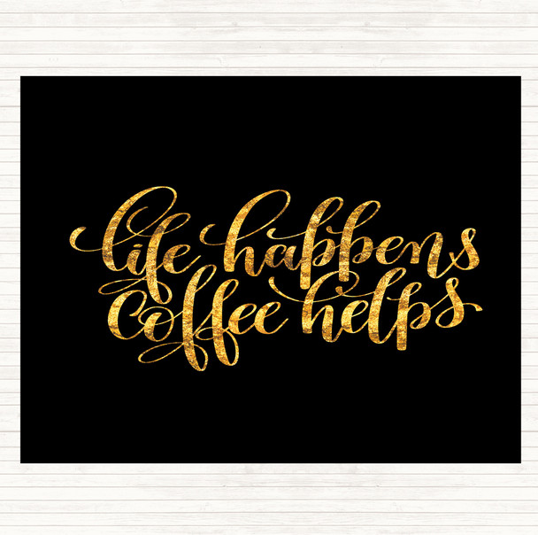 Black Gold Life Happens Coffee Helps Quote Dinner Table Placemat