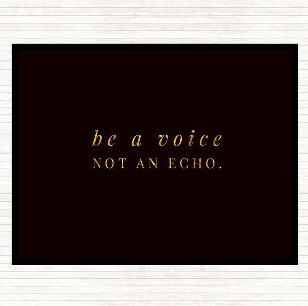 Black Gold Be A Voice Not An Echo Quote Dinner Table Placemat