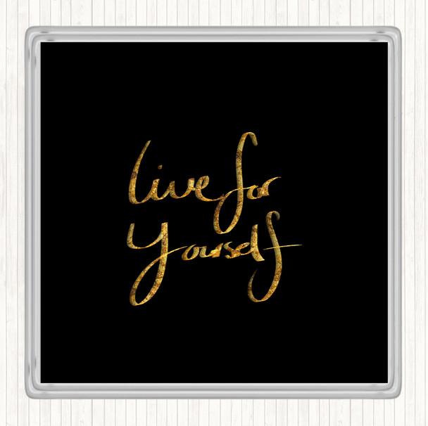 Black Gold Live For Yourself Quote Drinks Mat Coaster