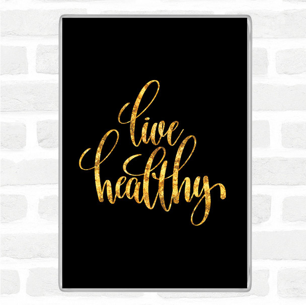 Black Gold Live Healthy Quote Jumbo Fridge Magnet