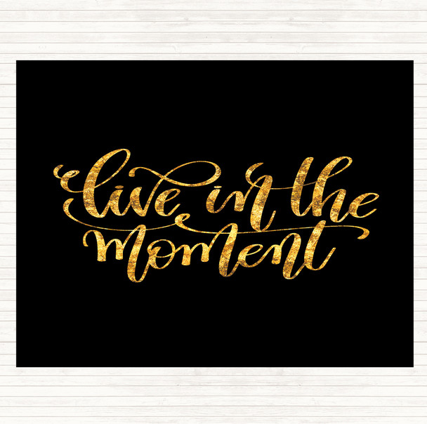 Black Gold Live In The Moment Quote Mouse Mat Pad