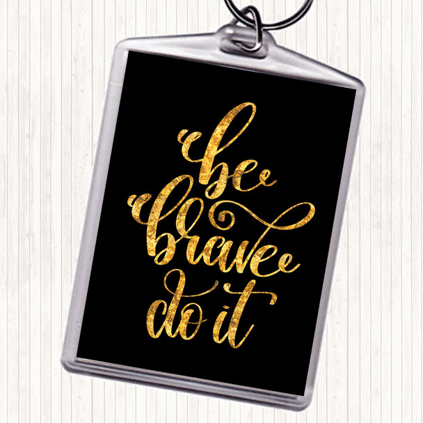 Black Gold Be Brave Do It Quote Bag Tag Keychain Keyring