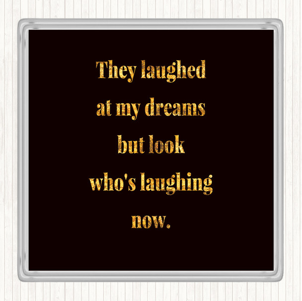 Black Gold Look Who's Laughing Now Quote Drinks Mat Coaster