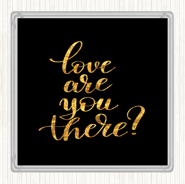 Black Gold Love Are You There Quote Drinks Mat Coaster