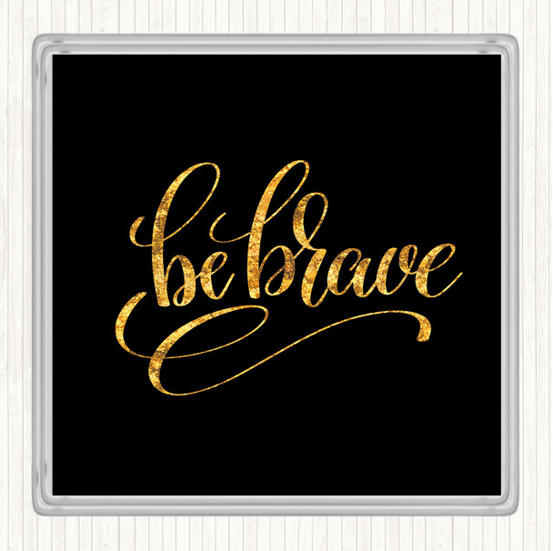 Black Gold Be Brave Swirl Quote Drinks Mat Coaster