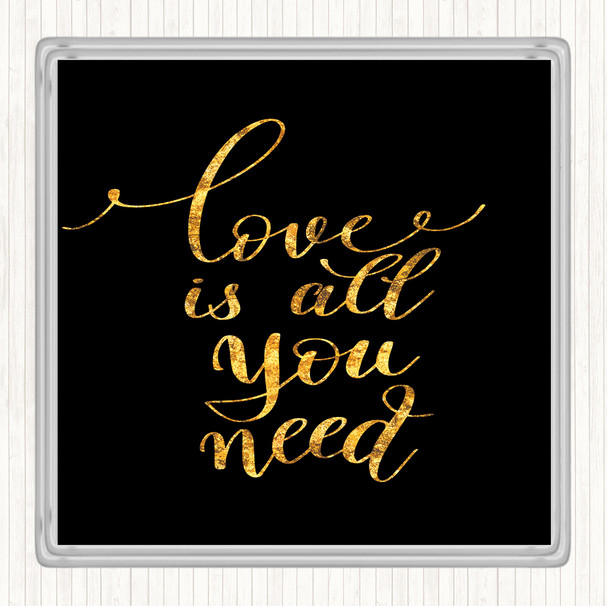 Black Gold Love Is All You Need Quote Drinks Mat Coaster