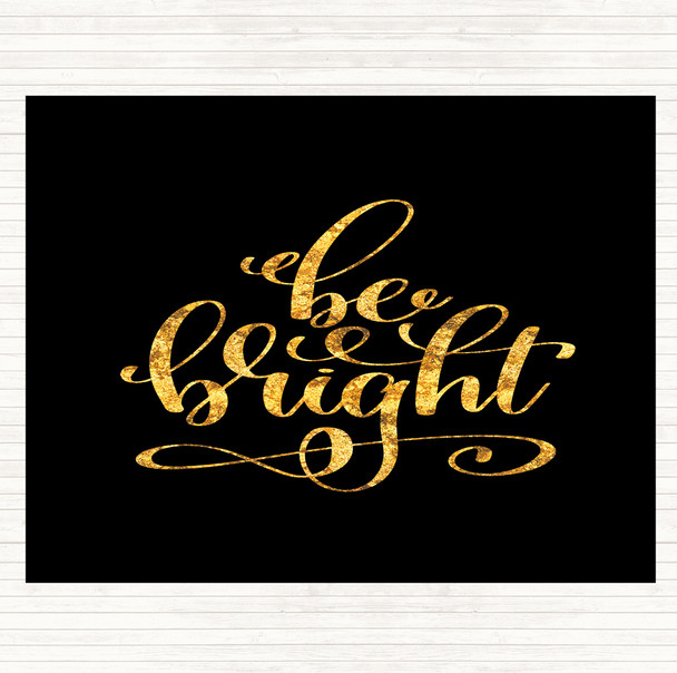Black Gold Be Bright Quote Mouse Mat Pad