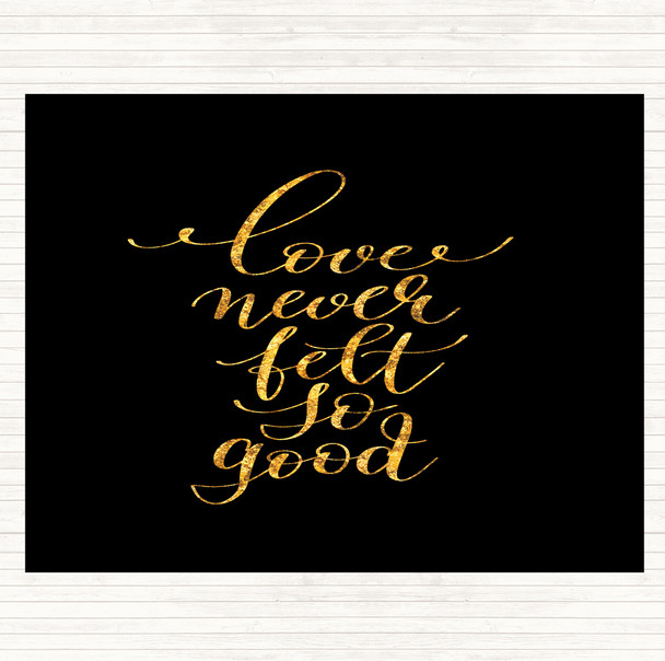 Black Gold Love Never Felt So Good Quote Mouse Mat Pad