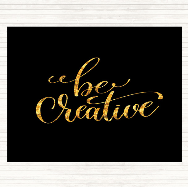 Black Gold Be Creative Quote Dinner Table Placemat