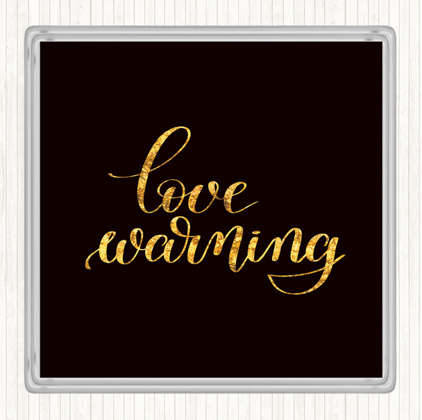 Black Gold Love Warning Quote Drinks Mat Coaster