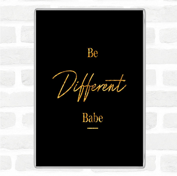 Black Gold Be Different Quote Jumbo Fridge Magnet