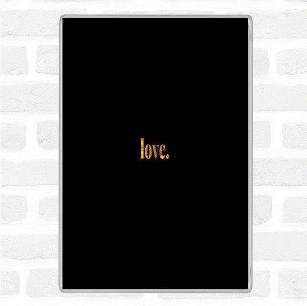 Black Gold Love Quote Jumbo Fridge Magnet