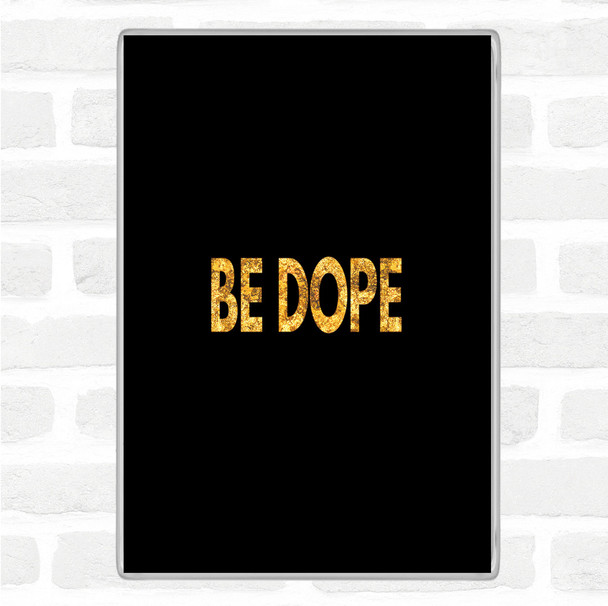 Black Gold Be Dope Quote Jumbo Fridge Magnet