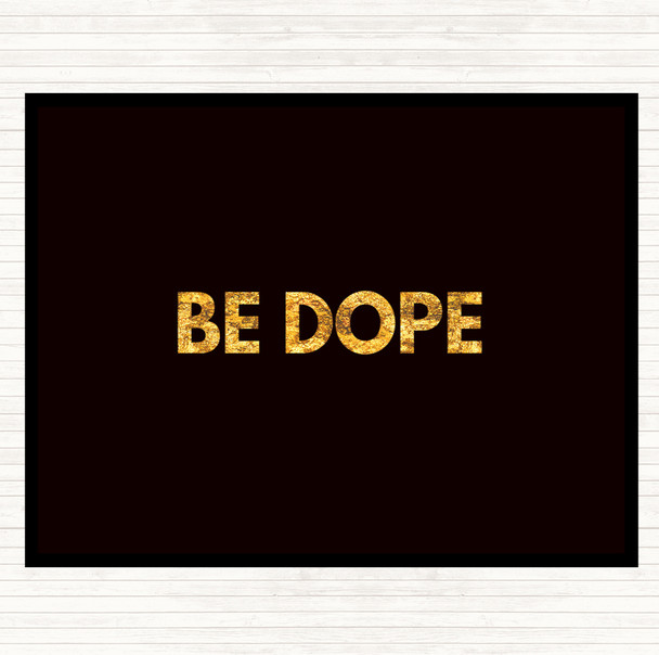 Black Gold Be Dope Quote Dinner Table Placemat