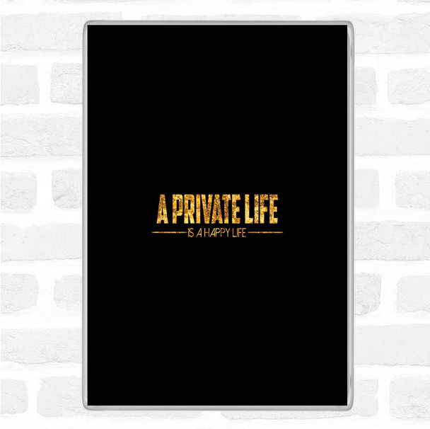 Black Gold A Private Life Quote Jumbo Fridge Magnet