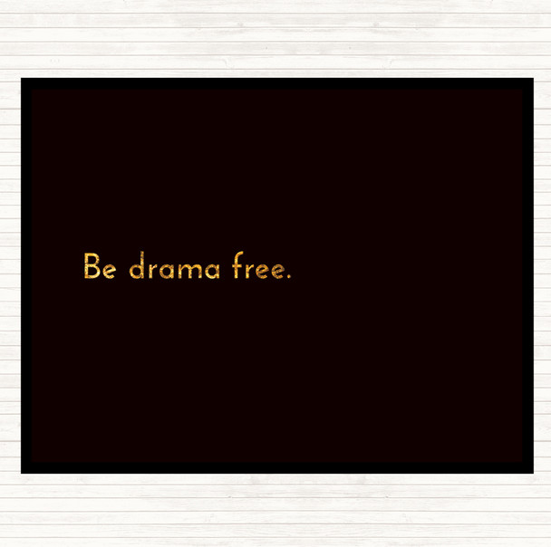 Black Gold Be Drama Free Quote Dinner Table Placemat