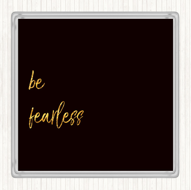 Black Gold Be Fearless Quote Drinks Mat Coaster
