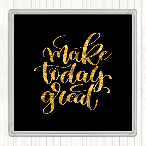 Black Gold Make Today Great Quote Drinks Mat Coaster
