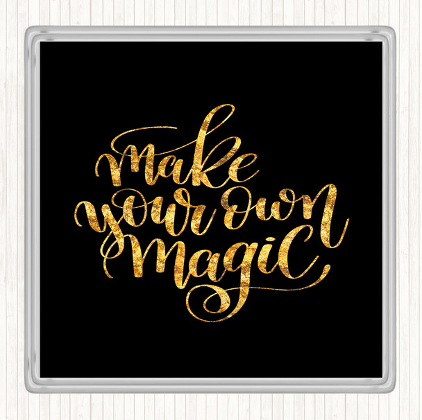 Black Gold Make Your Own Magic Quote Drinks Mat Coaster