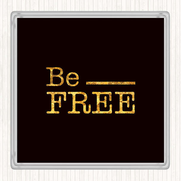 Black Gold Be Free Quote Drinks Mat Coaster