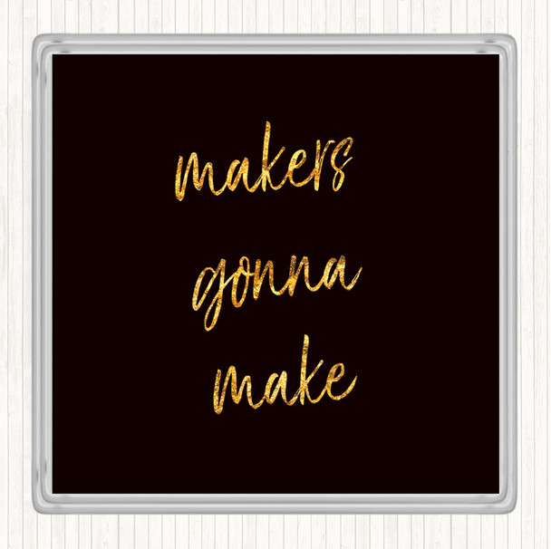 Black Gold Makers Gonna Make Quote Drinks Mat Coaster