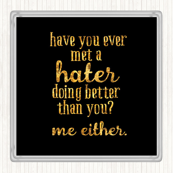 Black Gold Met A Hater Quote Drinks Mat Coaster