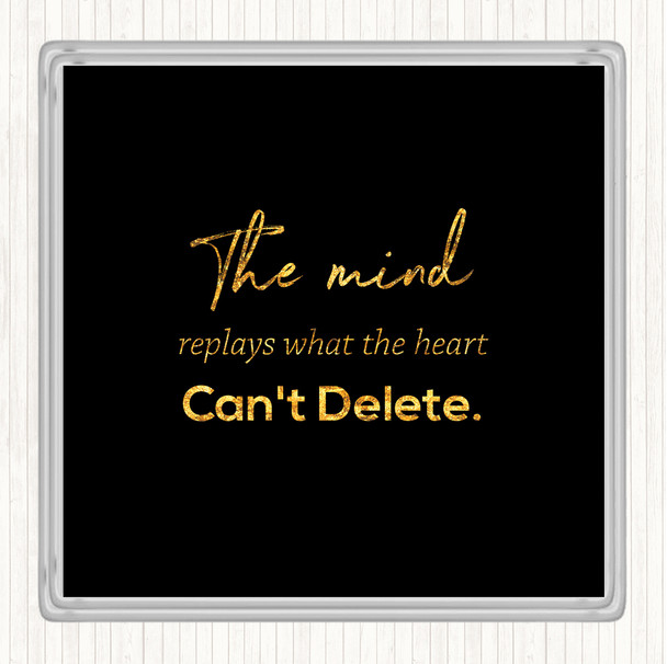 Black Gold Mind Replays What Heart Cant Delete Quote Drinks Mat Coaster