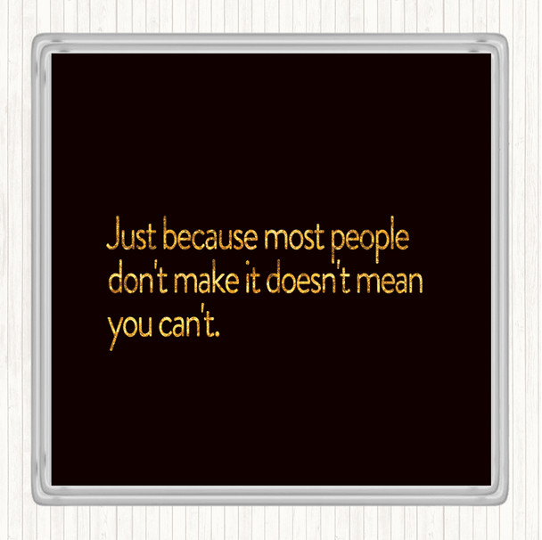 Black Gold Most People Don't Make It Quote Drinks Mat Coaster