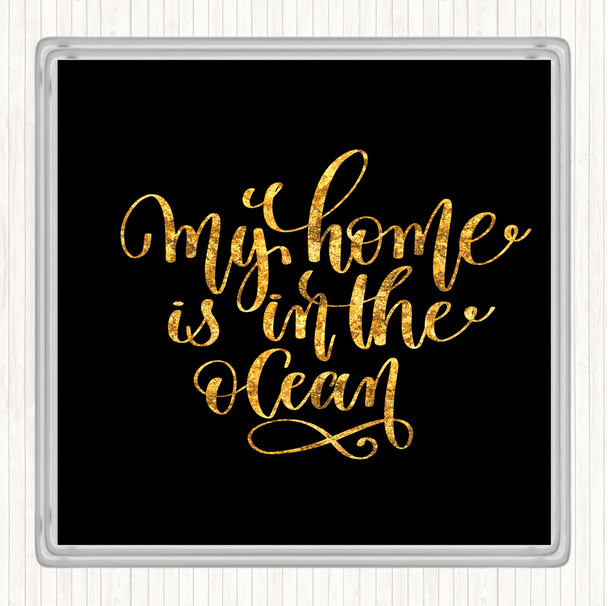 Black Gold My Home Is Ocean Quote Drinks Mat Coaster