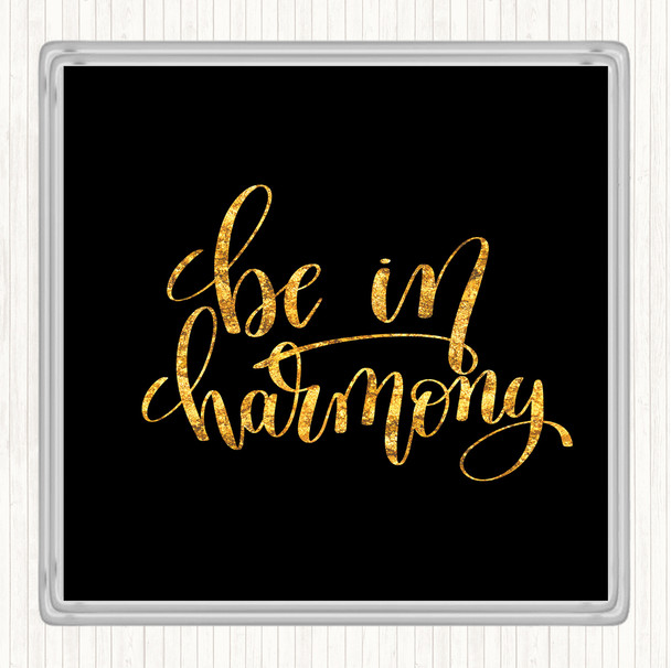 Black Gold Be In Harmony Quote Drinks Mat Coaster