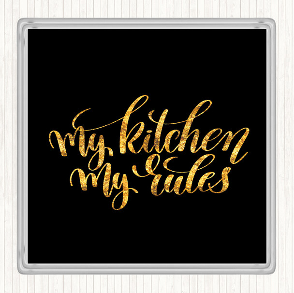 Black Gold My Kitchen My Rules Quote Drinks Mat Coaster