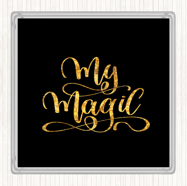 Black Gold My Magic Quote Drinks Mat Coaster