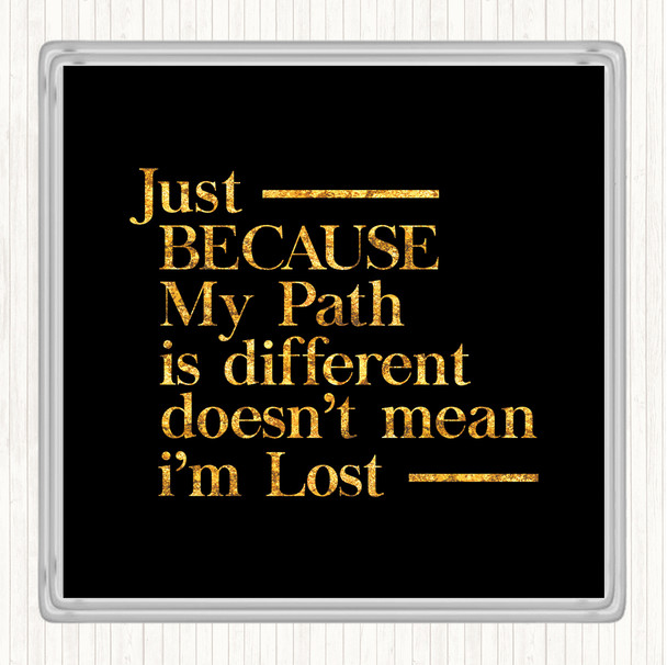 Black Gold My Path Is Different Quote Drinks Mat Coaster